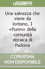 Una salvezza che viene da lontano. I «Purim» della comunità ebraica di Padova libro