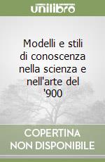 Modelli e stili di conoscenza nella scienza e nell'arte del '900 libro