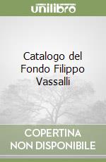 Catalogo del Fondo Filippo Vassalli libro