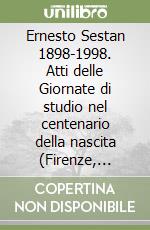 Ernesto Sestan 1898-1998. Atti delle Giornate di studio nel centenario della nascita (Firenze, 13-14 novembre 1998)