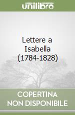 Lettere a Isabella (1784-1828)