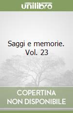 Saggi e memorie. Vol. 23 libro