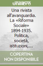 Una rivista all'avanguardia. La «Riforma Sociale» 1894-1935. Politica, società, istituzioni, economia, statistica libro