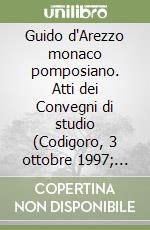 Guido d'Arezzo monaco pomposiano. Atti dei Convegni di studio (Codigoro, 3 ottobre 1997; Arezzo, 29-30 maggio 1998) libro