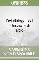Del dialogo, del silenzio e di altro libro