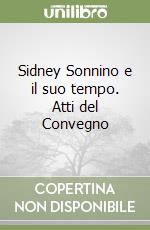 Sidney Sonnino e il suo tempo. Atti del Convegno