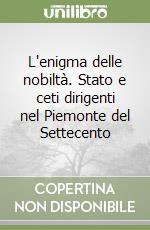 L'enigma delle nobiltà. Stato e ceti dirigenti nel Piemonte del Settecento