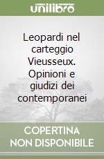 Leopardi nel carteggio Vieusseux. Opinioni e giudizi dei contemporanei libro