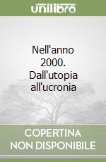 Nell'anno 2000. Dall'utopia all'ucronia libro