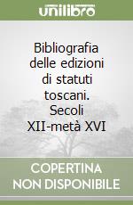 Bibliografia delle edizioni di statuti toscani. Secoli XII-metà XVI