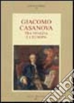 Giacomo Casanova tra Venezia e l'Europa libro