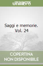 Saggi e memorie. Vol. 24