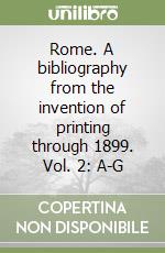 Rome. A bibliography from the invention of printing through 1899. Vol. 2: A-G