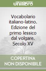 Vocabolario italiano-latino. Edizione del primo lessico dal volgare. Secolo XV libro