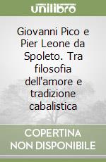 Giovanni Pico e Pier Leone da Spoleto. Tra filosofia dell'amore e tradizione cabalistica libro