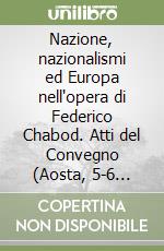 Nazione, nazionalismi ed Europa nell'opera di Federico Chabod. Atti del Convegno (Aosta, 5-6 maggio 2000)