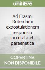 Ad Erasmi Roterdami expostulationem responsio accurata et paraenetica libro