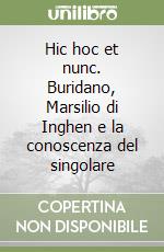 Hic hoc et nunc. Buridano, Marsilio di Inghen e la conoscenza del singolare libro