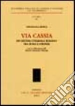 VIA CASSIA. Un sistema stradale romano tra Roma e Firenze libro