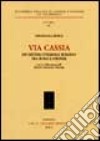 VIA CASSIA. Un sistema stradale romano tra Roma e Firenze libro