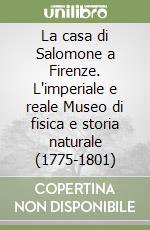 La casa di Salomone a Firenze. L'imperiale e reale Museo di fisica e storia naturale (1775-1801) libro