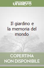 Il giardino e la memoria del mondo libro