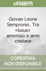 Giovan Leone Sempronio. Tra «lusus» amoroso e armi cristiane