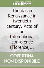 The italian Renaissance in twentieth century. Acts of an International conference (Florence, 9-11 June 1999)