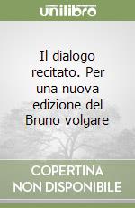 Il dialogo recitato. Per una nuova edizione del Bruno volgare libro