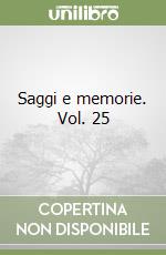 Saggi e memorie. Vol. 25 libro