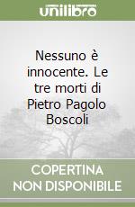 Nessuno è innocente. Le tre morti di Pietro Pagolo Boscoli