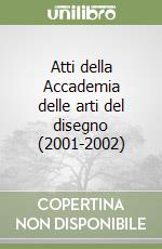 Atti della Accademia delle arti del disegno (2001-2002) libro