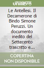 Le Antellesi. Il Decamerone di Bindo Simone Peruzzi. Un documento inedito del Settecento trascritto e commentato libro