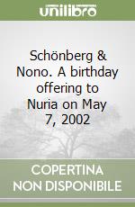 Schönberg & Nono. A birthday offering to Nuria on May 7, 2002