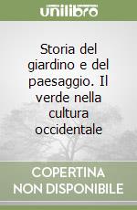 Storia del giardino e del paesaggio. Il verde nella cultura occidentale libro