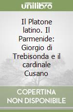 Il Platone latino. Il Parmenide: Giorgio di Trebisonda e il cardinale Cusano libro