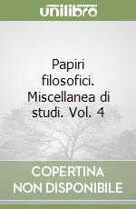 Papiri filosofici. Miscellanea di studi. Vol. 4 libro