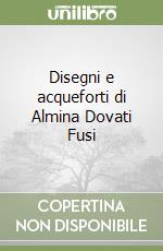 Disegni e acqueforti di Almina Dovati Fusi libro