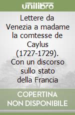 Lettere da Venezia a madame la comtesse de Caylus (1727-1729). Con un discorso sullo stato della Francia libro