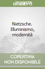 Nietzsche. Illuminismo, modernità libro