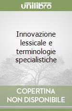 Innovazione lessicale e terminologie specialistiche libro