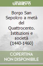 Borgo San Sepolcro a metà del Quattrocento. Istituzioni e società (1440-1460)