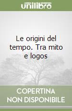 Le origini del tempo. Tra mito e logos libro