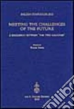 Meeting the challenges of the future. A discussion between «the two cultures» organized by the International Balzan Foundation (London, 13-14 May 2002) libro