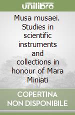 Musa musaei. Studies in scientific instruments and collections in honour of Mara Miniati libro