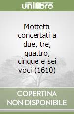 Mottetti concertati a due, tre, quattro, cinque e sei voci (1610)