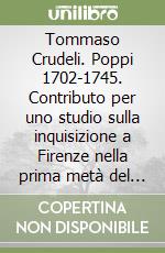 Tommaso Crudeli. Poppi 1702-1745. Contributo per uno studio sulla inquisizione a Firenze nella prima metà del XVIII secolo