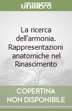 La ricerca dell'armonia. Rappresentazioni anatomiche nel Rinascimento libro