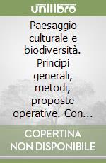 Paesaggio culturale e biodiversità. Principi generali, metodi, proposte operative. Con CD-ROM libro