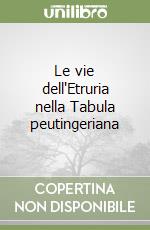 Le vie dell'Etruria nella Tabula peutingeriana libro